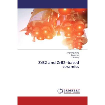 ZrB2 and ZrB2 based ceramics, Fachbücher von Xinghong Zhang, Zhi Wang, Jiecai Han