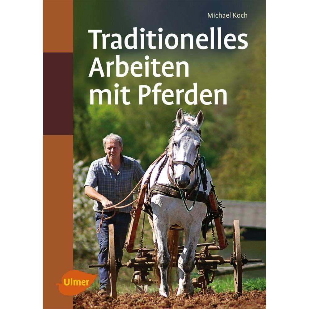 Traditionelles Arbeiten mit Pferden, Ratgeber von Michael Koch