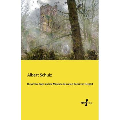 Die Arthur-Sage und die Märchen des roten Buchs von Hergest, Belletristik von Albert Schulz