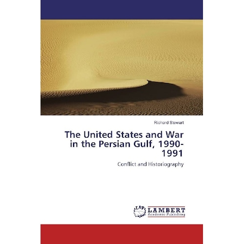 The United States and War in the Persian Gulf, 1990-1991, Fachbücher von Richard Stewart