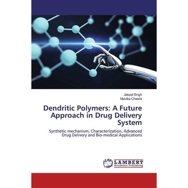 Dendritic Polymers: A Future Approach in Drug Delivery System, Fachbücher von Malvika Chawla, Jaspal Singh