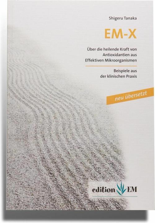 Actual product image EM-X, Über die heilende Kraft von Antioxidantien aus Effektiven Mikroorganismen (German, Monika Lubitz, Shigeru Tanaka, 2010)