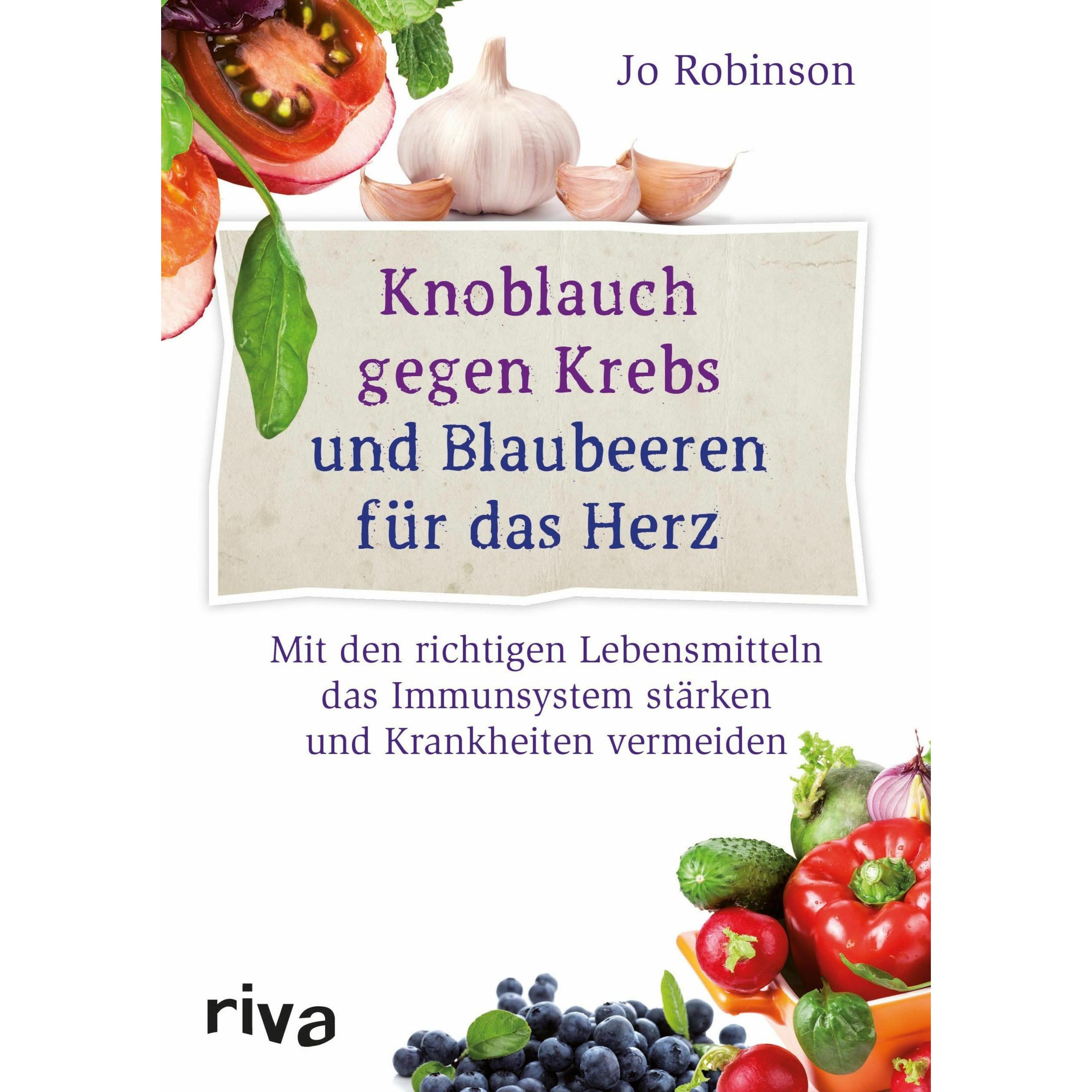 Knoblauch gegen Krebs und Blaubeeren für das Herz, Ratgeber von Jo Robinson