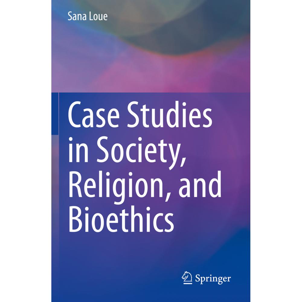 Case Studies in Society, Religion, and Bioethics, Fachbücher von Sana Loue