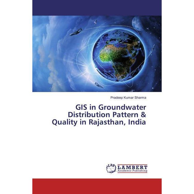 GIS in Groundwater Distribution Pattern & Quality in Rajasthan, India, Fachbücher von Pradeep Kumar Sharma