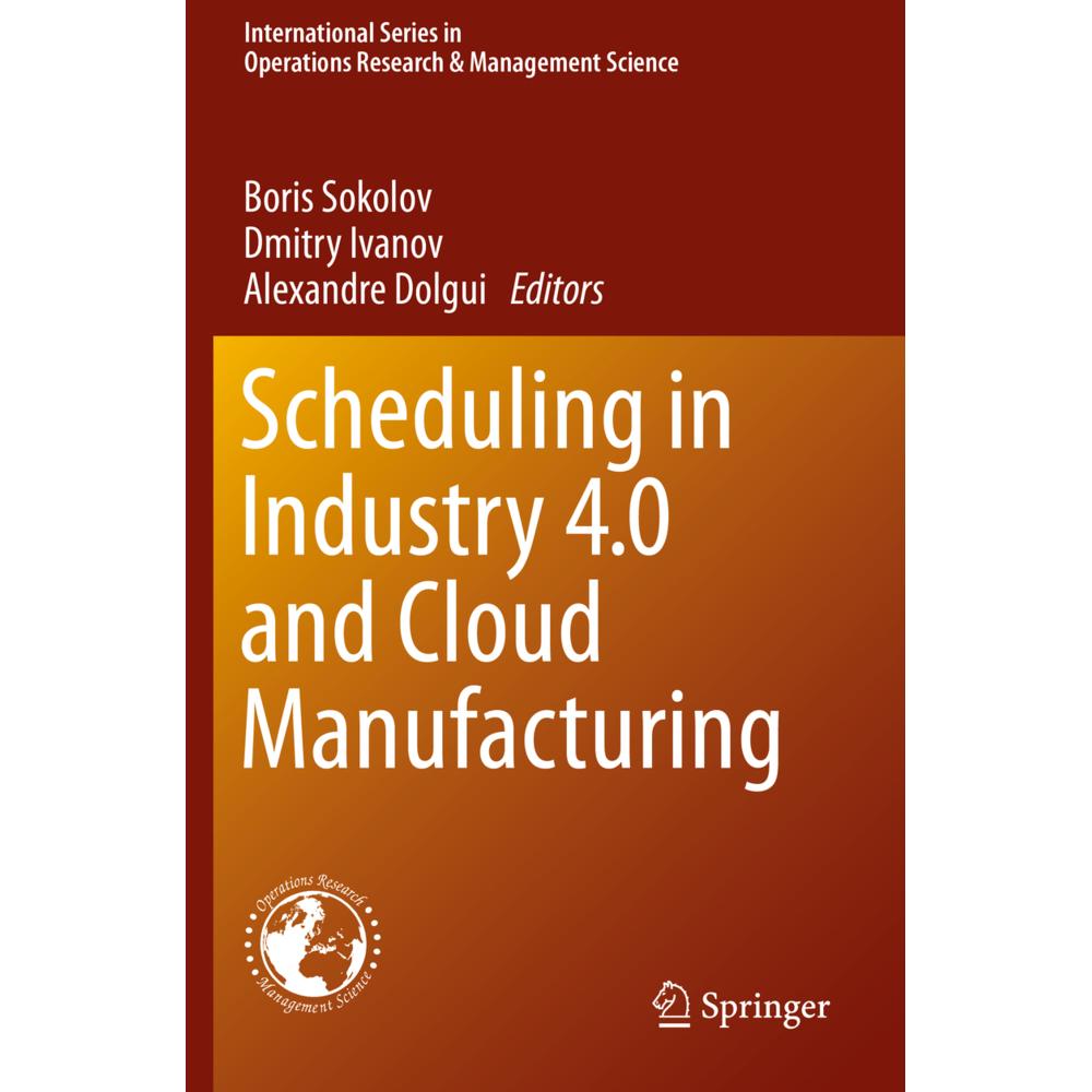 Scheduling in Industry 4.0 and Cloud Manufacturing, Fachbücher von Dmitry Ivanov, Boris Sokolov, Alexandre Dolgui