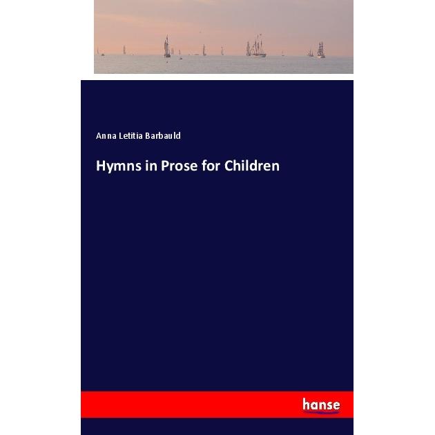 Hymns in Prose for Children, Belletristik von Anna Letitia Barbauld