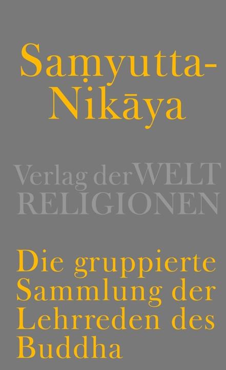 Produktbild Samyutta-Nikya - Die gruppierte Sammlung der Lehrreden des Buddha (Deutsch, 2013)