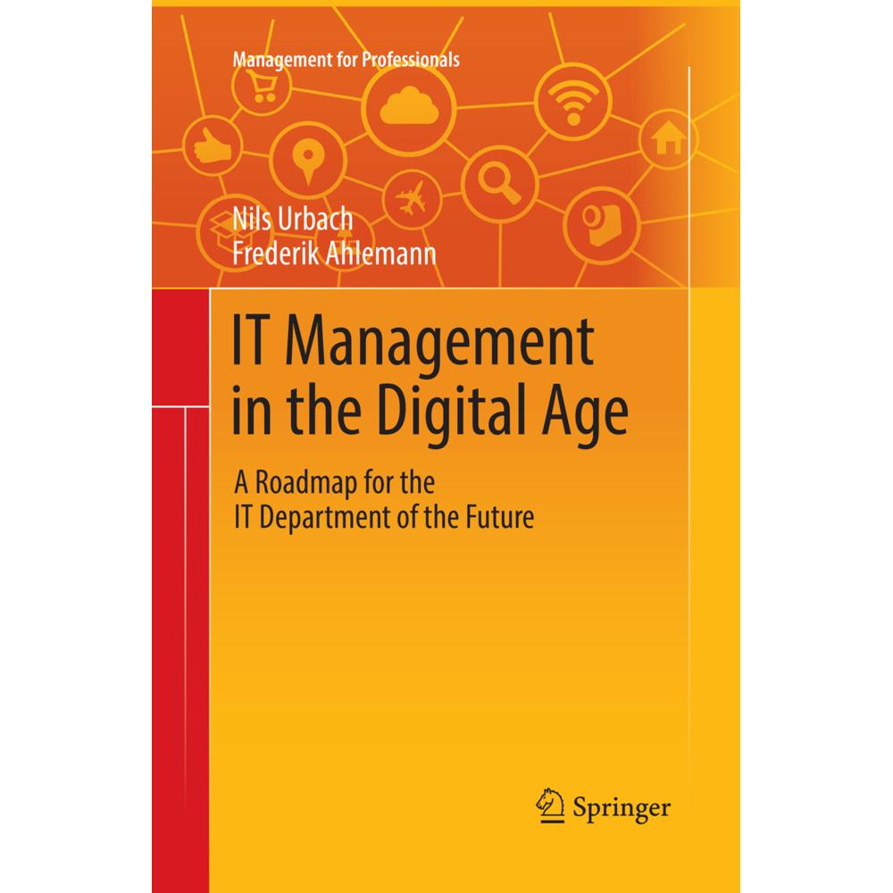 IT Management in the Digital Age, Fachbücher von Nils Urbach, Frederik Ahlemann