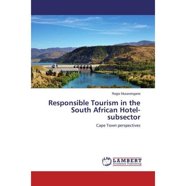 Responsible Tourism in the South African Hotel-subsector, Fachbücher von Regis Musavengane