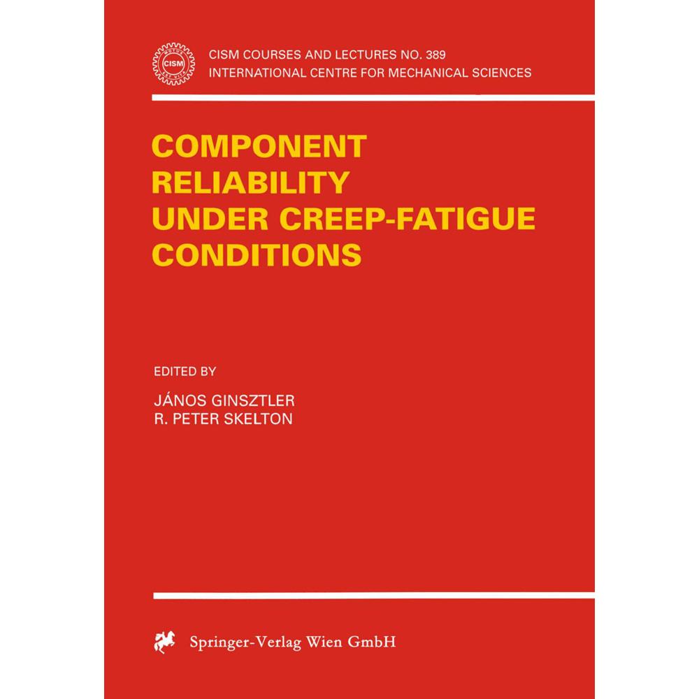 Component Reliability under Creep-Fatigue Conditions, Fachbücher von Janos Ginsztler, R. P. Skelton
