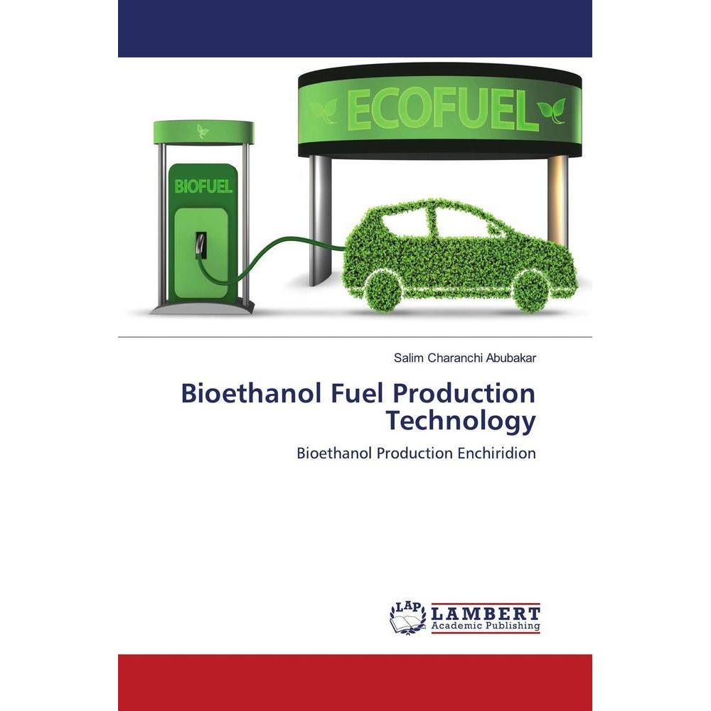 Bioethanol Fuel Production Technology, Fachbücher von Salim Charanchi Abubakar