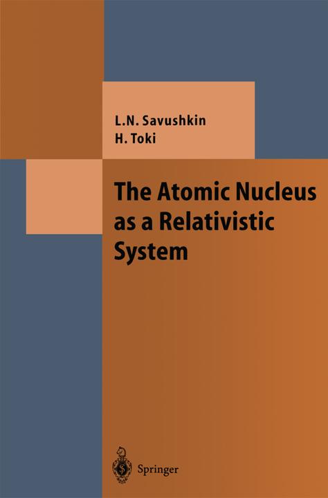 The Atomic Nucleus as a Relativistic System (Hiroshi Toki, Lev N. Savushkin, 2010)