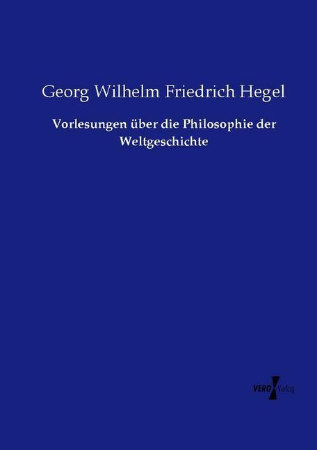 Produktbild Vorlesungen über die Philosophie der Weltgeschichte (Deutsch, Georg Wilhelm Friedrich Hegel, 2015)