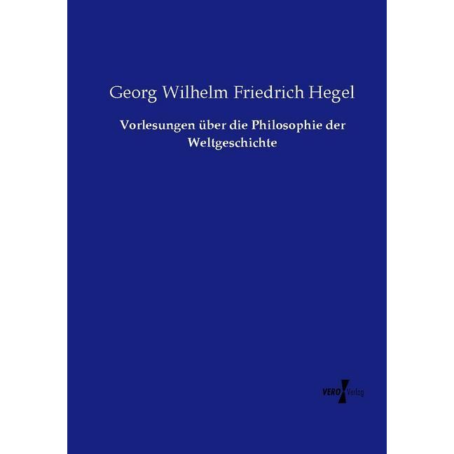 Vorlesungen über die Philosophie der Weltgeschichte, Fachbücher von Georg Wilhelm Friedrich Hegel