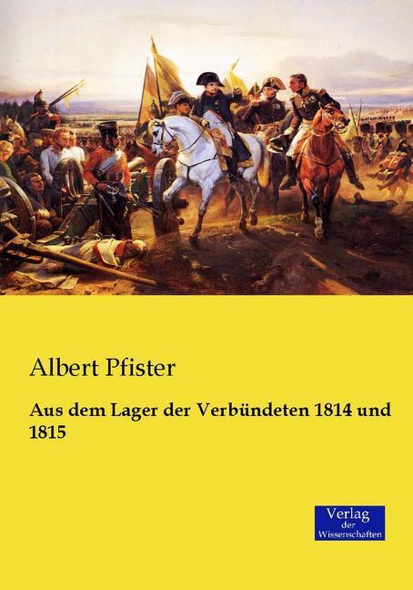 Produktbild Aus dem Lager der Verbündeten 1814 und 1815 (Deutsch, Albert Pfister, 2015)