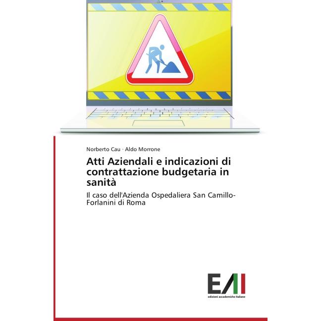 Atti Aziendali e indicazioni di contrattazione budgetaria in sanità, Fachbücher von Aldo Morrone, Norberto Cau