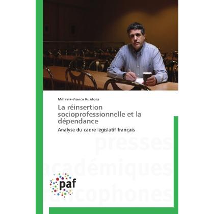La réinsertion socioprofessionnelle et la dépendance, Fachbücher von Mihaela-Viorica Rusitoru