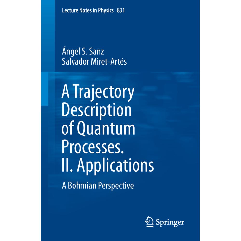A Trajectory Description of Quantum Processes. II. Applications, Fachbücher von Salvador Miret-Artés, Ángel S. Sanz