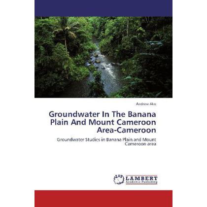 Groundwater In The Banana Plain And Mount Cameroon Area-Cameroon, Fachbücher