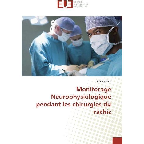 Monitorage Neurophysiologique pendant les chirurgies du rachis, Fachbücher von Eric Azabou