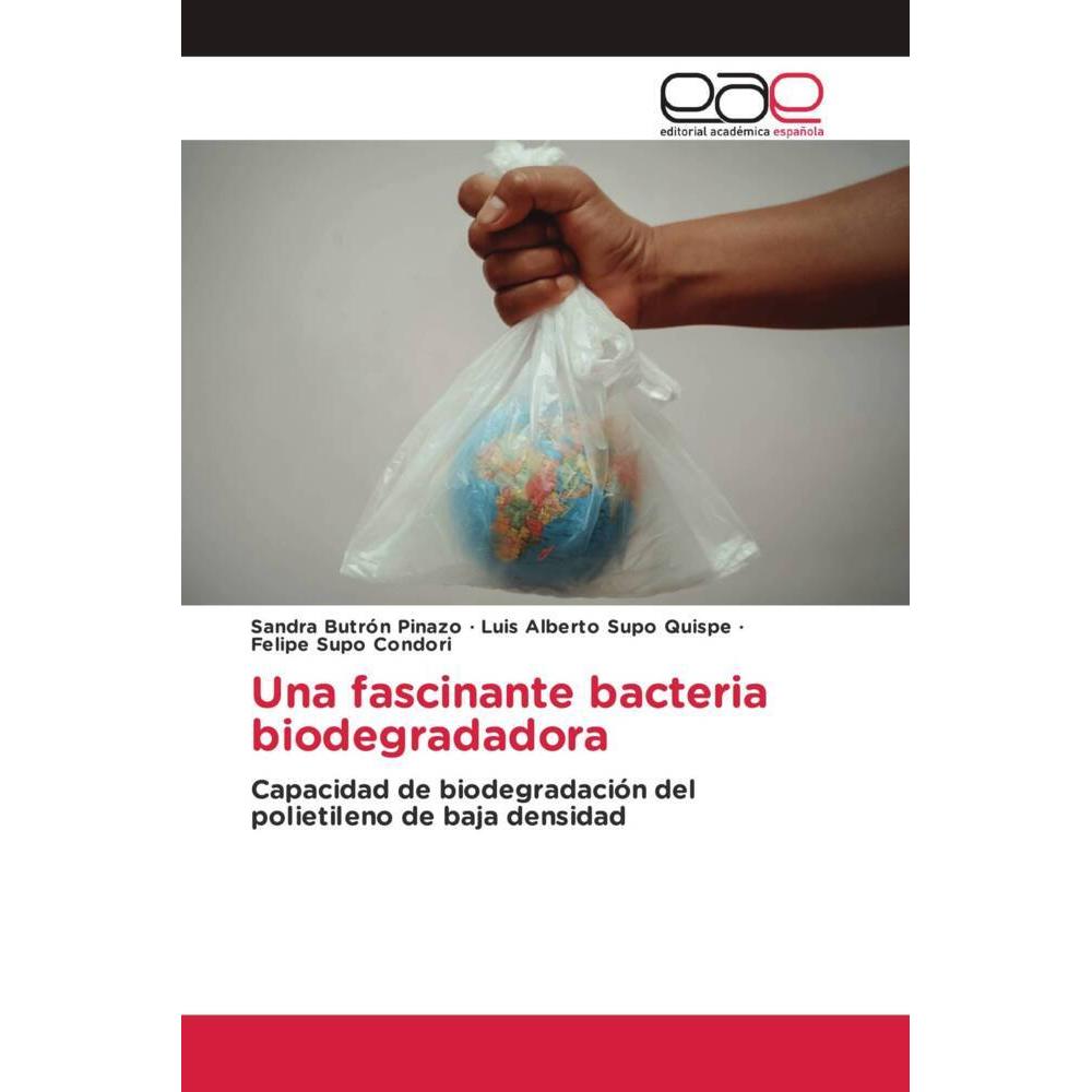 Una fascinante bacteria biodegradadora, Fachbücher von Luis Alberto Supo Quispe, Felipe Supo Condori, Sandra Butrón Pina...