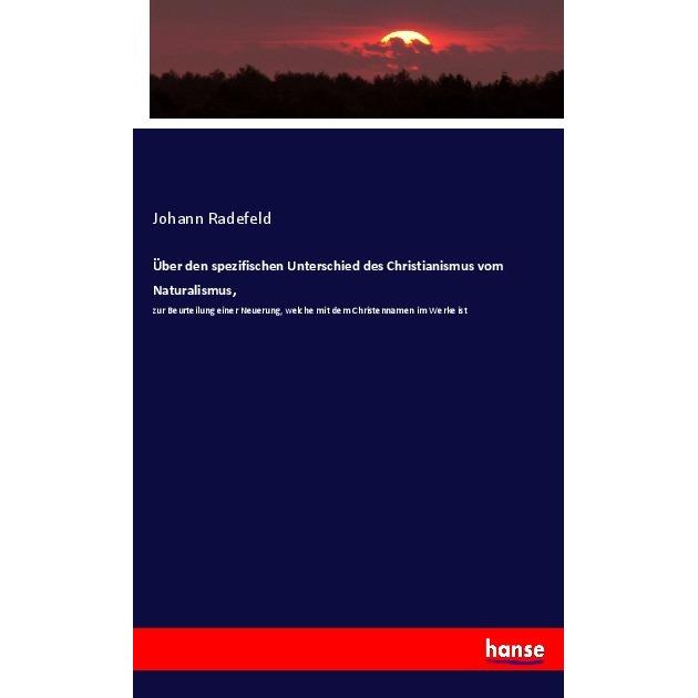 Über den spezifischen Unterschied des Christianismus vom Naturalismus, Fachbücher von Johann Radefeld