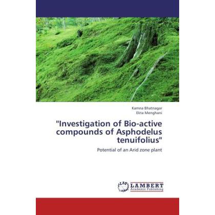 "Investigation of Bio-active compounds of Asphodelus tenuifolius", Fachbücher von Ekta Menghani, Kamna Bhatnagar