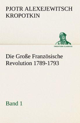 Produktbild Die Grosse Französische Revolution 1789-1793 - Band 1 (Deutsch, Petr A. Kropotkin, 2012)