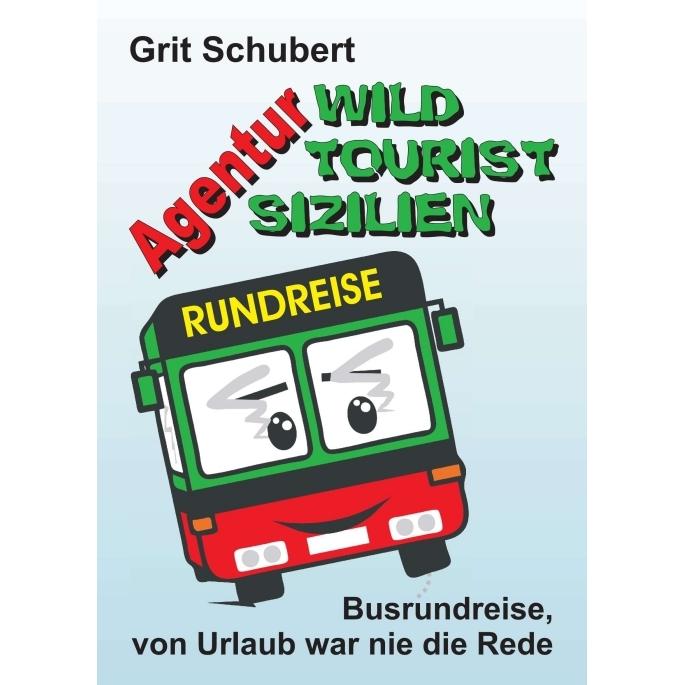 Agentur 'Wild Tourist Sizilien', Belletristik von Grit Schubert