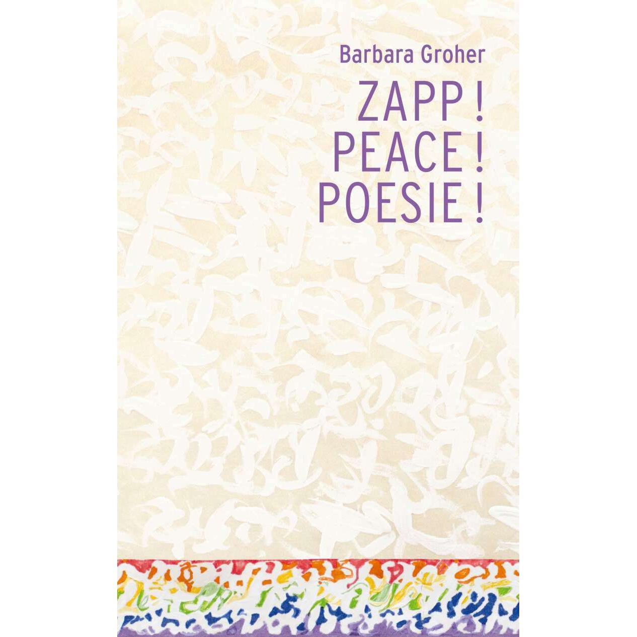 Zapp! Peace! Poesie!, Belletristik von Barbara Groher