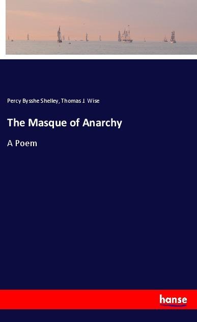 Produktbild The Masque of Anarchy (Englisch, Percy Bysshe Shelley, Thomas J. Wise, 2017)