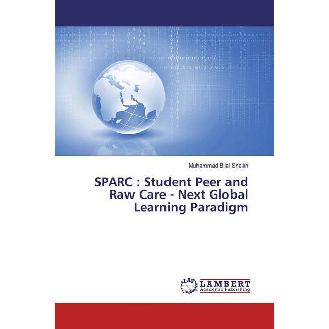SPARC : Student Peer and Raw Care - Next Global Learning Paradigm, Fachbücher von Muhammad Bilal Shaikh