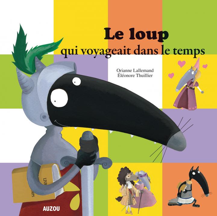Image du produit Auzou France Le loup qui voyageait dans le temps (Français, Lallemand Orianne, Thuillier Eléonore, 2013)