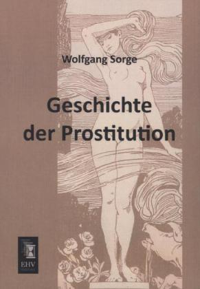 Produktbild Geschichte der Prostitution (Deutsch, Wolfgang Sorge, 2012)