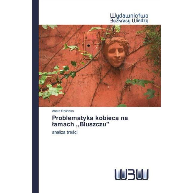 Problematyka kobieca na lamach,,Bluszczu', Fachbücher von Aneta Rolinska