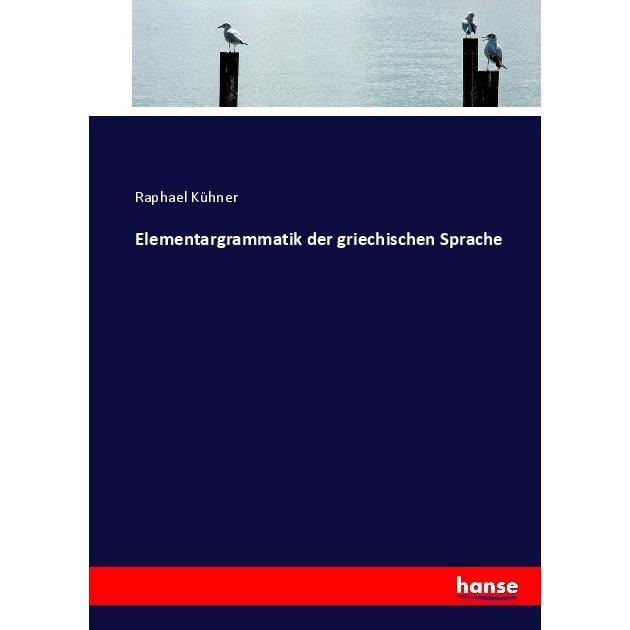 Elementargrammatik der griechischen Sprache, Schulbücher von Raphael Kühner