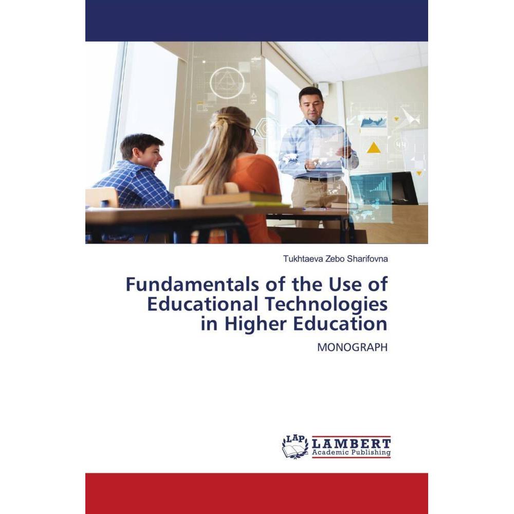 Fundamentals of the Use of Educational Technologies in Higher Education, Fachbücher von Tukhtaeva Zebo Sharifovna