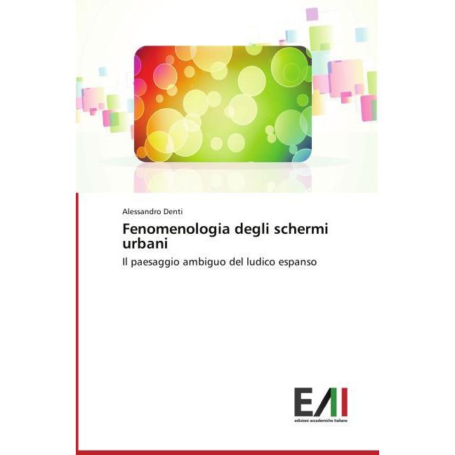 Fenomenologia degli schermi urbani, Fachbücher von Alessandro Denti