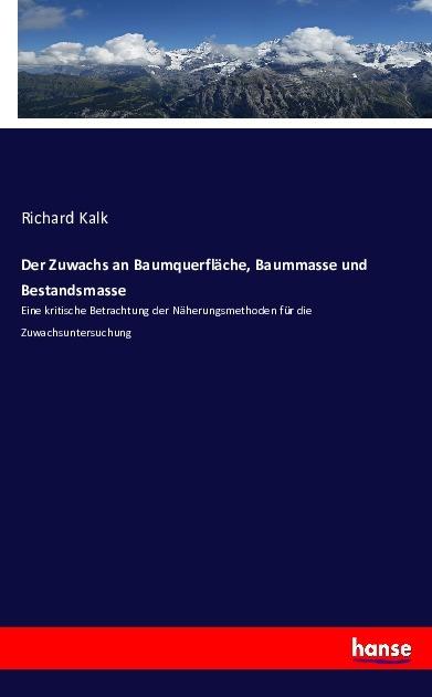 Produktbild Der Zuwachs an Baumquerfläche, Baummasse und Bestandsmasse (Deutsch, Richard Kalk, 2016)