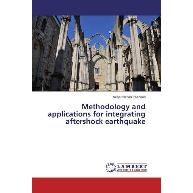 Methodology and applications for integrating aftershock earthquake, Fachbücher von Negar Nazari Khanmiri