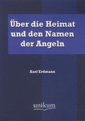 Produktbild Über die Heimat und den Namen der Angeln (Deutsch, Axel Erdmann, 2012)