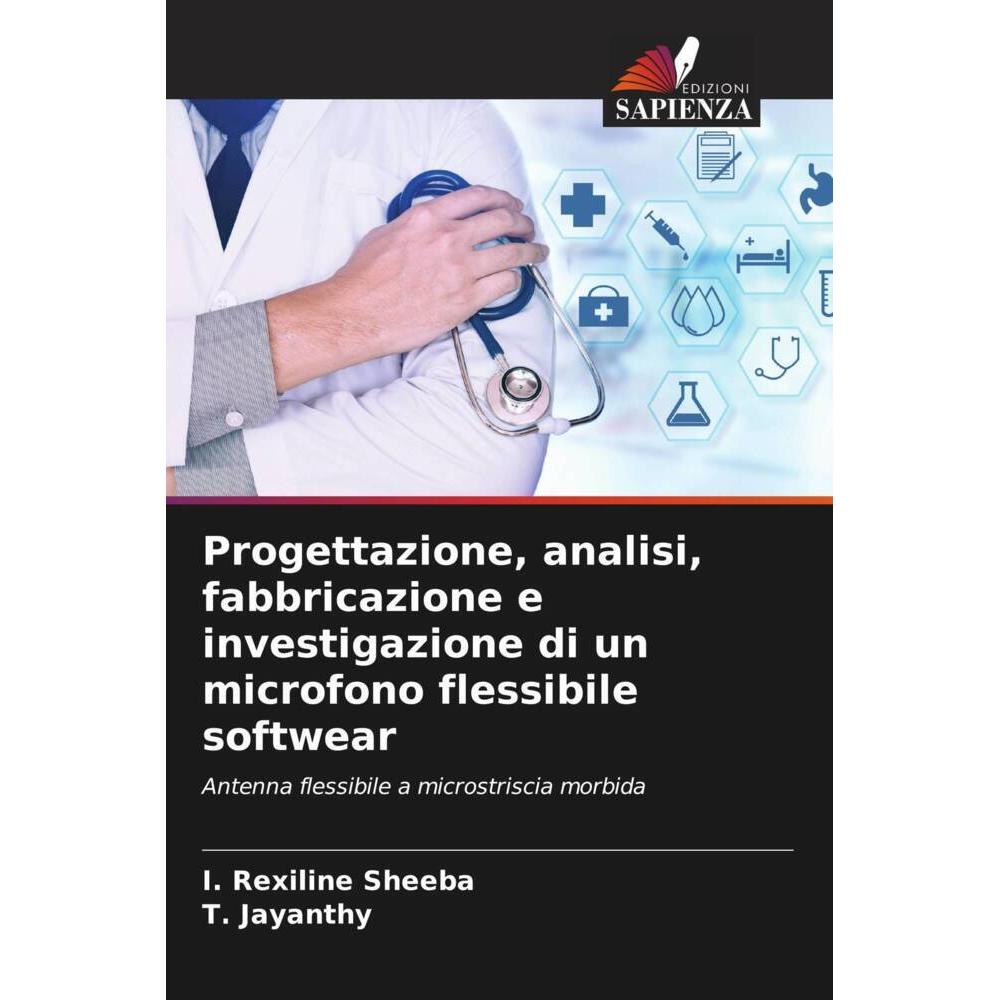 Progettazione, analisi, fabbricazione e investigazione di un microfono flessibile softwear, Fachbücher von I. Rexiline S...