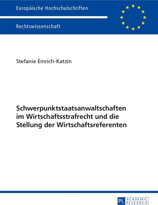 Produktbild Schwerpunktstaatsanwaltschaften im Wirtschaftsstrafrecht und die Stellung der Wirtschaftsreferenten (Deutsch, Stefanie Emrich-Katzin, 2013)