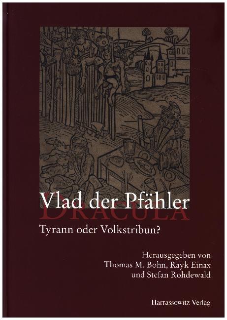 Produktbild Vlad der Pfähler - Dracula. Tyrann oder Volkstribun? (Deutsch, Rayk Einax, Stefan Rohdewald, Thomas M. Bohn, 2017)