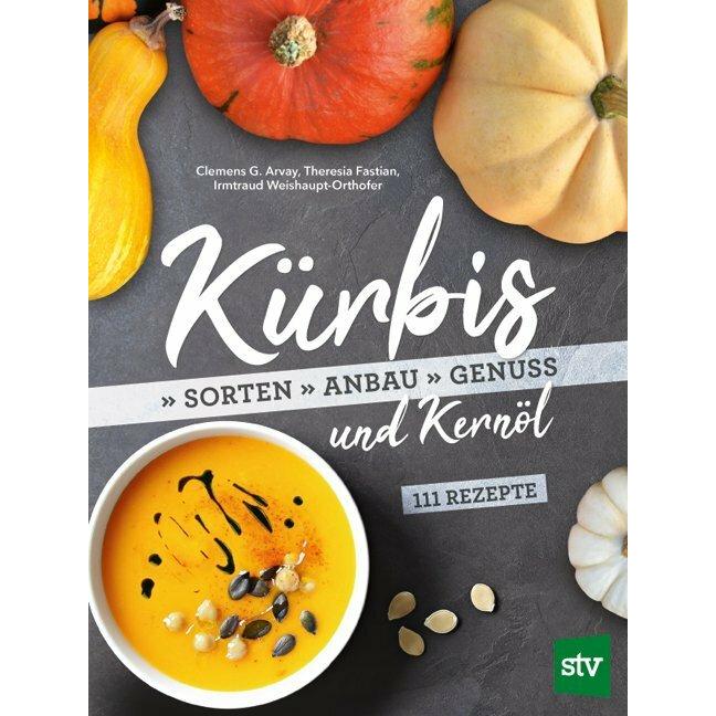 Kürbis und Kernöl, Ratgeber von Theresia Fastian, Irmtraud Weishaupt-Orthofer, Clemens G. Arvay