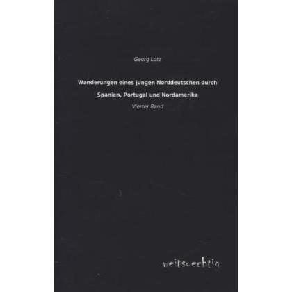 Thumbnail - Wanderungen eines jungen Norddeutschen durch Spanien, Portugal und Nordamerika, Ratgeber von Georg Lotz