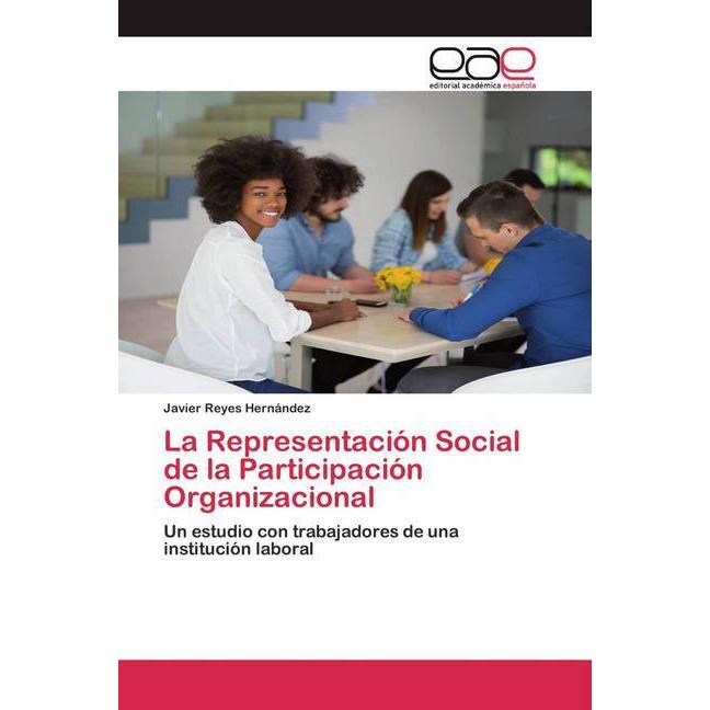 La Representación Social de la Participación Organizacional, Fachbücher von Javier Reyes Hernández