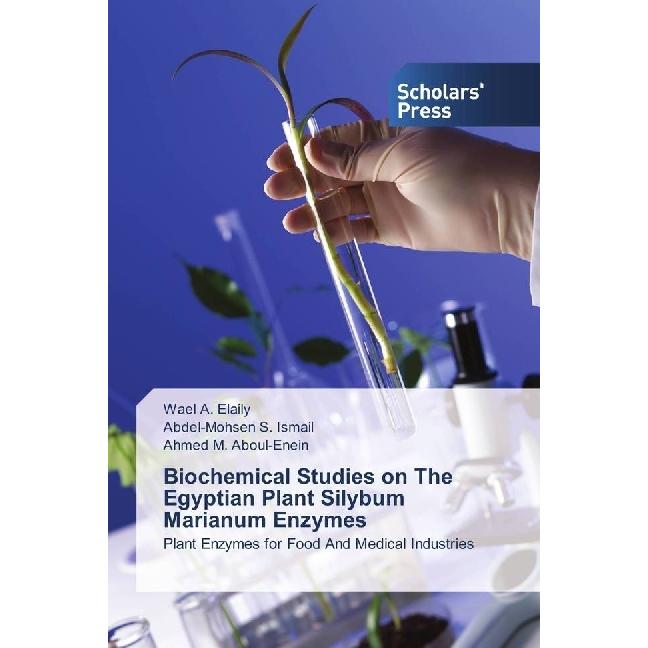 Biochemical Studies on The Egyptian Plant Silybum Marianum Enzymes, Fachbücher von Abdel-Mohsen S. Ismail, Wael A. Elail...
