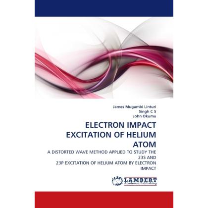 Electron Impact Excitation Of Helium Atom, Fachbücher von Singh, John Okumu, James Mugambi Linturi